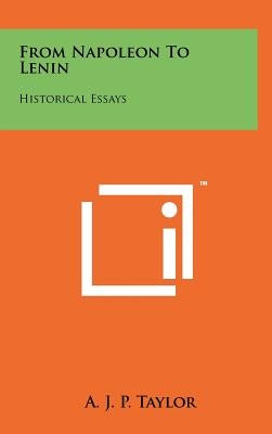 From Napoleon to Lenin: Historical Essays by Taylor, A. J. P.