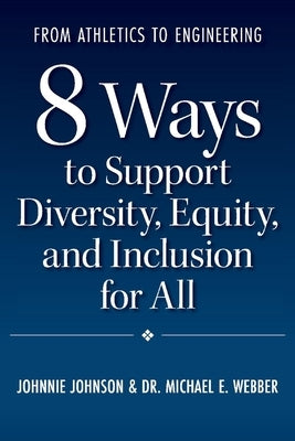 From Athletics to Engineering: 8 Ways to Support Diversity, Equity, and Inclusion for All by Johnson, Johnnie