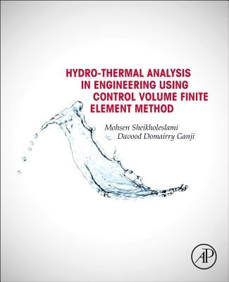 Hydrothermal Analysis in Engineering Using Control Volume Finite Element Method by Sheikholeslami, Mohsen
