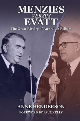MENZIES vs EVATT: The Great Rivalry of Australian Politics by Henderson, Anne