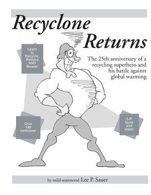 Recyclone Returns: The 25th anniversary of a recycling superhero and warrior against Global Warming by Sauer, Lee P.