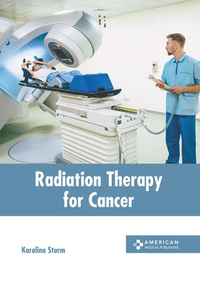 Radiation Therapy for Cancer by Sturm, Karolina