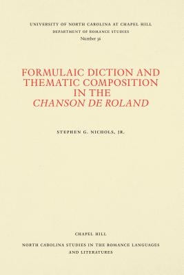 Formulaic Diction and Thematic Composition in the Chanson de Roland by Nichols, Stephen G., Jr.