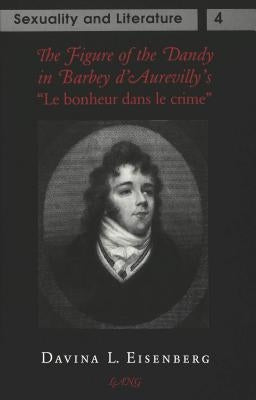 The Figure of the Dandy in Barbey d'Aurevilly's «Le Bonheur Dans Le Crime» by Maynard, John