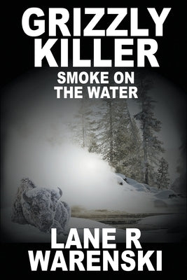 Grizzly Killer: Smoke On The Water (Large Print Edition) by Warenski, Lane R.