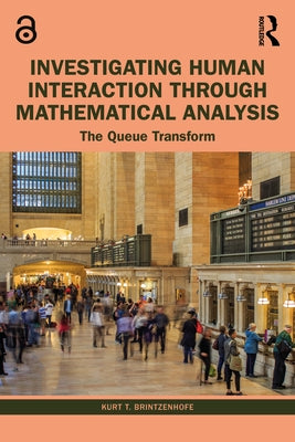 Investigating Human Interaction Through Mathematical Analysis: The Queue Transform by Brintzenhofe, Kurt T.