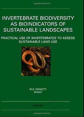 Invertebrate Biodiversity as Bioindicators of Sustainable Landscapes: Practical Use of Invertebrates to Assess Sustainable Land Use by Paoletti, Maurizio G.