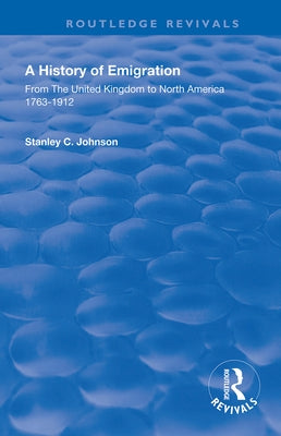 Emigration from the United Kingdom to North America, 1763 - 1912 by Johnson, S. C.