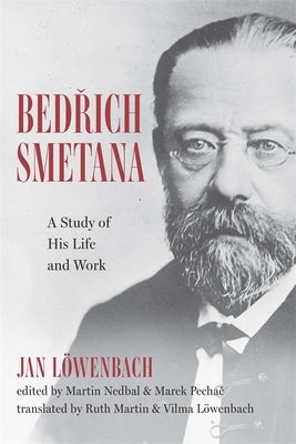 Bedrich Smetana: A Study of His Life and Work by Löwenbach, Jan