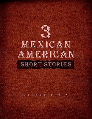 3 Mexican American Short Stories by Rubio, Helena