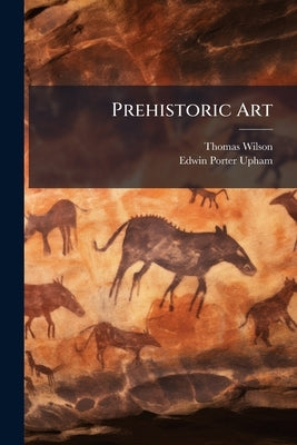 Prehistoric Art by Wilson, Thomas