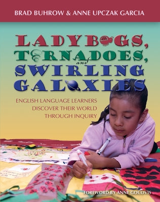 Ladybugs, Tornadoes, and Swirling Galaxies: English Language Learners Discover Their World Through Inquiry by Buhrow, Brad