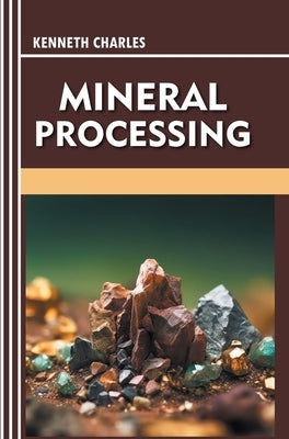 Mineral Processing by Charles, Kenneth