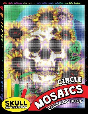 Skull Circle Mosaics Coloring Book: Coloring Pages Color by Number Puzzle for Adults (Day of the dead) by Kodomo Publishing