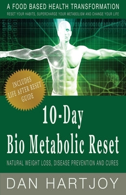 10-Day Bio Metabolic Reset: Natural Weight Loss, Disease Prevention and Cures by Hartjoy, Daniel