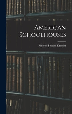 American Schoolhouses by Dresslar, Fletcher Bascom