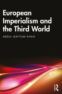 European Imperialism and the Third World by Qayyum Khan, Abdul