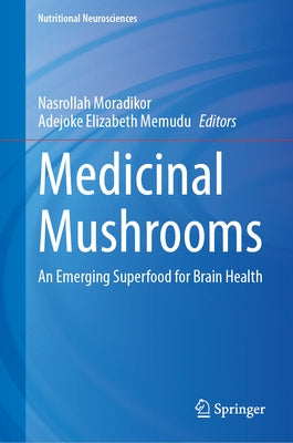 Medicinal Mushrooms: An Emerging Superfood for Brain Health by Moradikor, Nasrollah