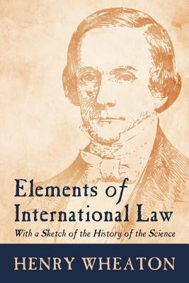 Elements of International Law by Wheaton, Henry