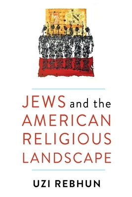 Jews and the American Religious Landscape by Rebhun, Uzi