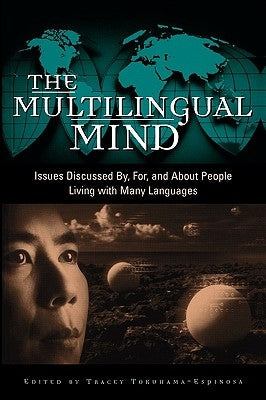 The Multilingual Mind: Issues Discussed By, For, and about People Living with Many Languages by Tokuhama-Espinosa, Tracey