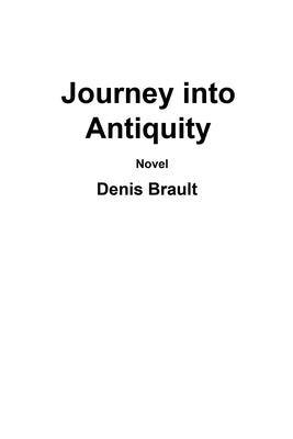 Journey into Antiquity by Brault, Denis