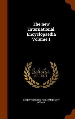The new International Encyclopaedia Volume 1 by Peck, Harry Thurston