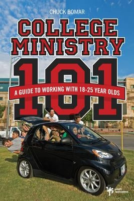 College Ministry 101: A Guide to Working with 18-25 Year Olds by Bomar, Chuck