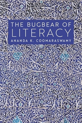 The Bugbear of Literacy by Coomaraswamy, Ananda K.