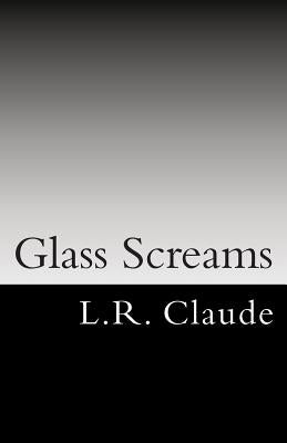 Glass Screams by Claude, L. R.