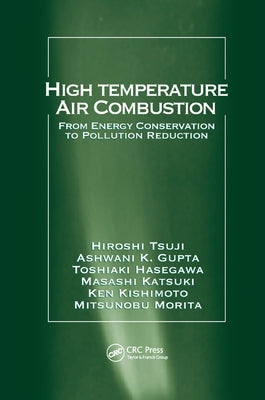 High Temperature Air Combustion: From Energy Conservation to Pollution Reduction by Tsuji, Hiroshi