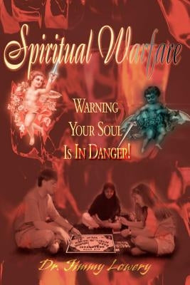 Spiritual Warfare: Warning Your Soul is in Danger by Lowery, Jimmy
