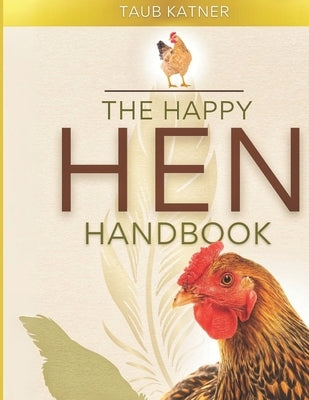 The Happy Hen Handbook by Katner, Taub