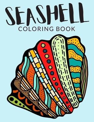 Seashell Coloring Book: Seashell Coloring Pages For Preschoolers, Over 50 Pages to Color, Perfect shells Coloring Books for boys, girls, and k by Lab, Painto