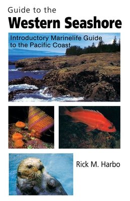 Guide to the Western Seashore: Introductory Marinelife Guide to the Pacific Coast by Harbo, Rick