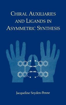 Chiral Auxiliaries and Ligands in Asymmetric Synthesis by Seyden-Penne, Jacqueline