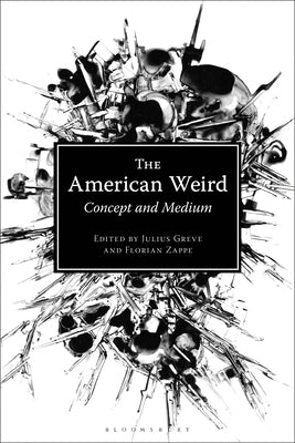 The American Weird: Concept and Medium by Greve, Julius