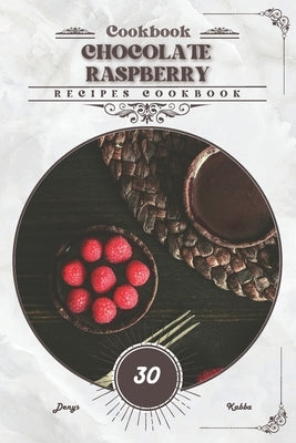 Chocolate Raspberry: Recipes cookbook by Kabba, Denys