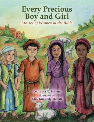 Every Precious Boy and Girl: Stories of women in the Bible by Merritt, Kimberly