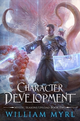 Character Development: A LitRPG Adventure by Myrl, William