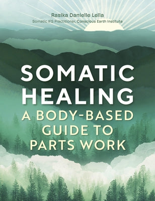 Somatic Healing: A Body-Based Guide to Parts Work by Lella, Rasika Danielle Danielle