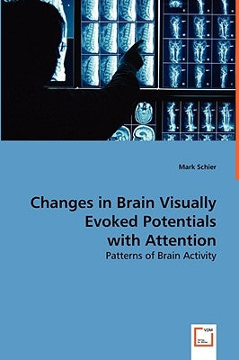 Changes in Brain Visually Evoked Potentials with Attention by Schier, Mark