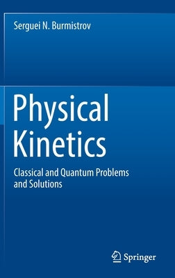 Physical Kinetics: Classical and Quantum Problems and Solutions by Burmistrov, Serguei N.