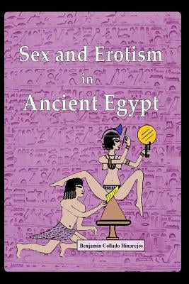 Sex and Erotism in Ancient Egypt by Hinarejos, Benjamin Collado