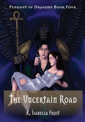 The Uncertain Road: Pendant of Dragons - Book 4 by Frost, K. Isabella