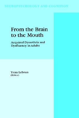 From the Brain to the Mouth: Acquired Dysarthria and Dysfluency in Adults by Lebrun, Y.