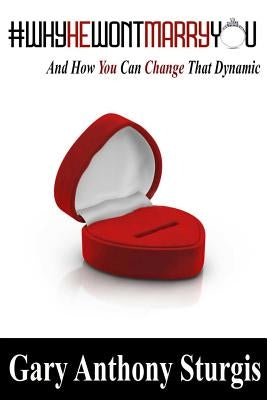 #whyhewontmarryyou: And How to Change That Dynamic by Sturgis, Gary Anthony