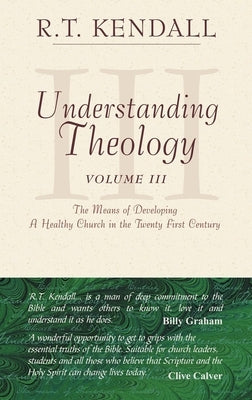 Understanding Theology: The Means of Developing a Healthy Church in the Twenty First Century by Kendall, R. T.
