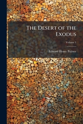 The Desert of the Exodus by Palmer, Edward Henry 1840-1882