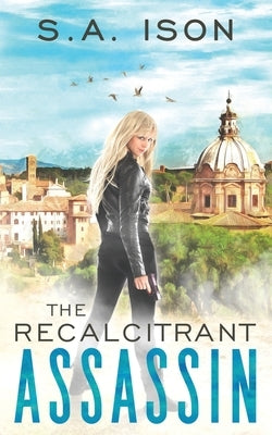 The Recalcitrant Assassin by Ison, S. a.